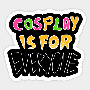 Cosplay is for everyone Sticker